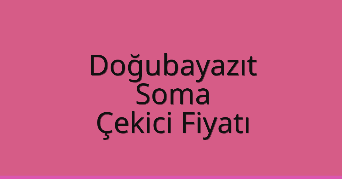 Doğubayazıt Çekici Fiyatı – Soma Oto Kurtarıcı Ücreti