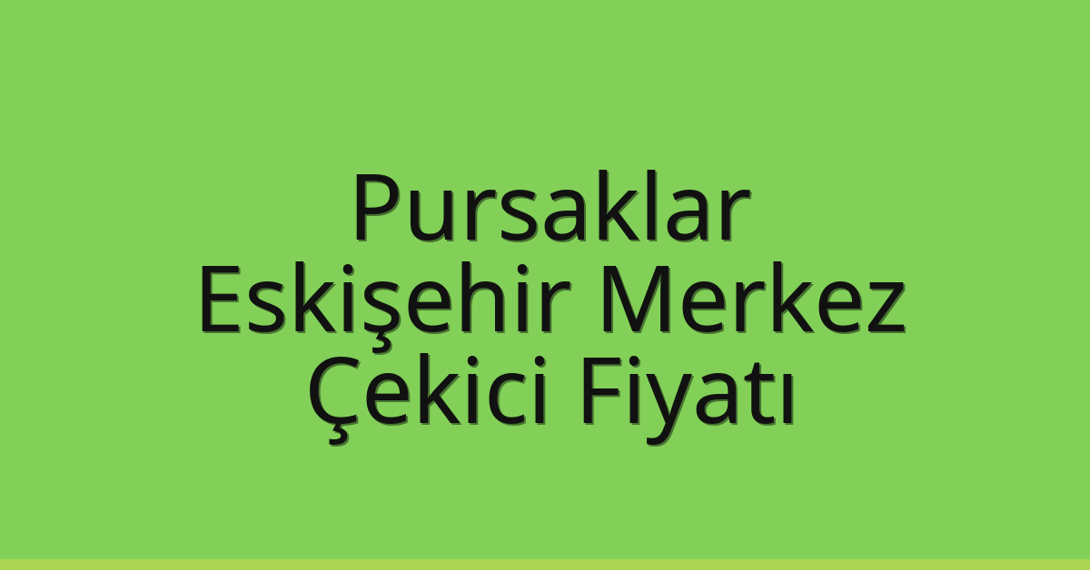 Pursaklar Çekici Fiyatı – Eskişehir Merkez Oto Kurtarıcı Ücreti Pursaklar Çekici Fiyatı – Eskişehir Merkez Oto Kurtarıcı Ücreti