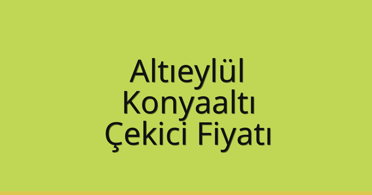 Altıeylül Çekici Fiyatı – Konyaaltı Oto Kurtarıcı Ücreti