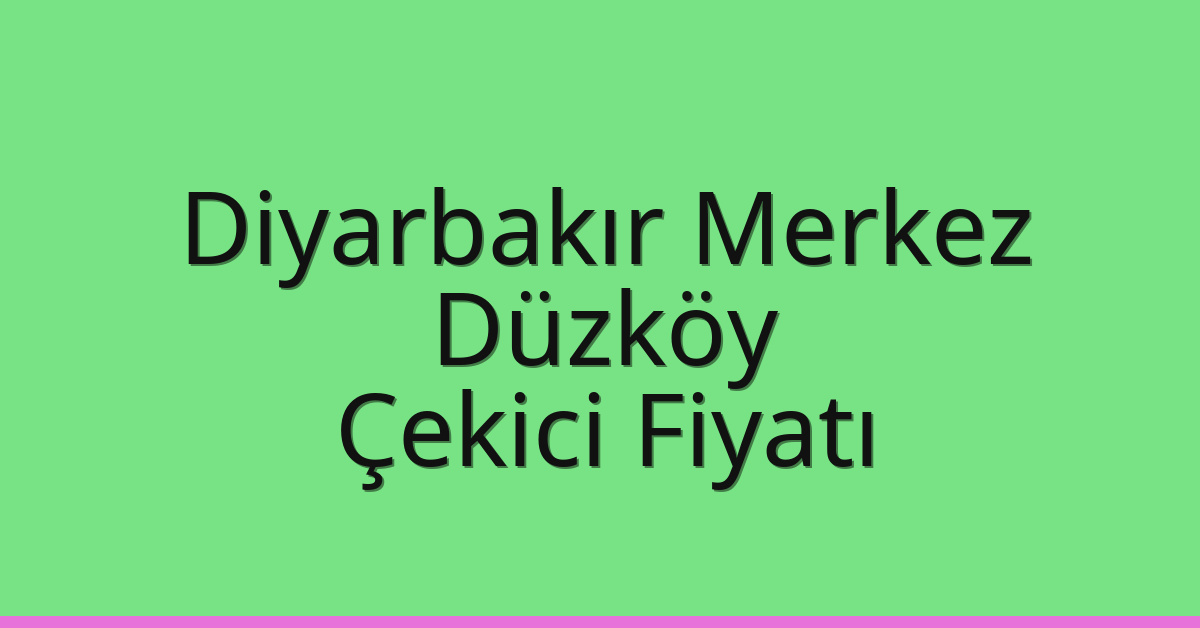 Diyarbakır Merkez Çekici Fiyatı – Düzköy Oto Kurtarıcı Ücreti