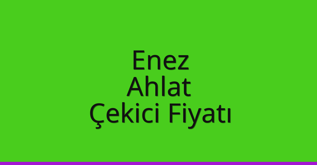 Enez Çekici Fiyatı – Ahlat Oto Kurtarıcı Ücreti