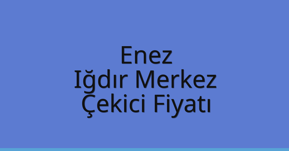 Enez Çekici Fiyatı - Iğdır Merkez Oto Kurtarıcı Ücreti Enez Çekici Fiyatı – Iğdır Merkez Oto Kurtarıcı Ücreti