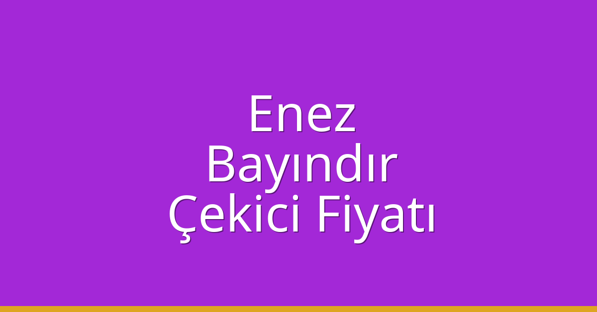 Enez Çekici Fiyatı – Bayındır Oto Kurtarıcı Ücreti