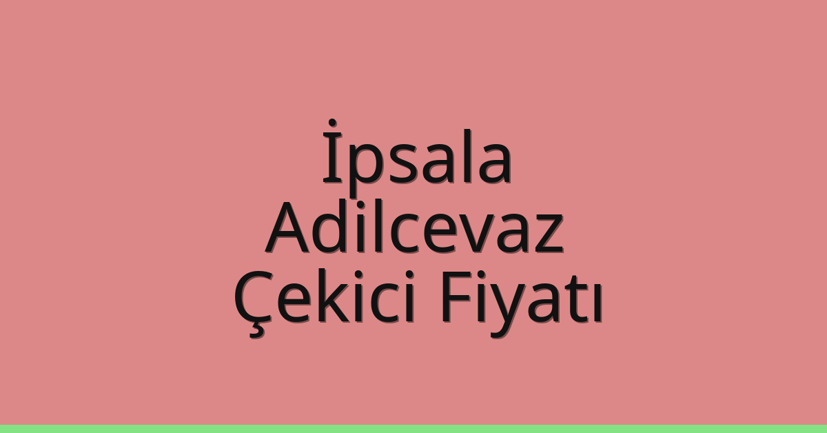 İpsala Çekici Fiyatı – Adilcevaz Oto Kurtarıcı Ücreti