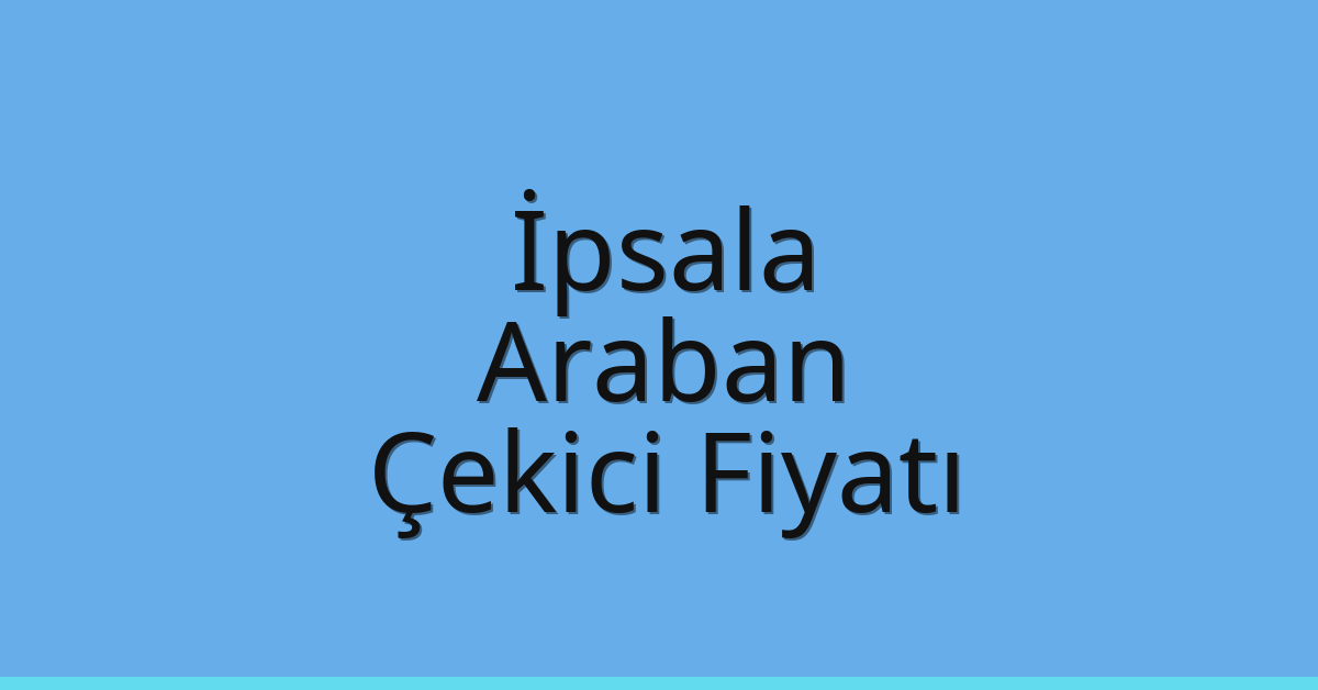 İpsala Çekici Fiyatı – Araban Oto Kurtarıcı Ücreti