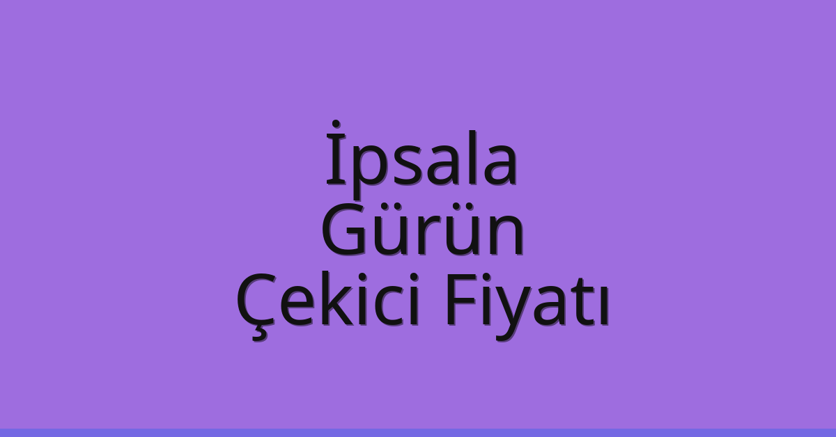 İpsala Çekici Fiyatı – Gürün Oto Kurtarıcı Ücreti
