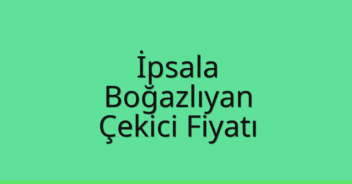 İpsala Çekici Fiyatı – Boğazlıyan Oto Kurtarıcı Ücreti