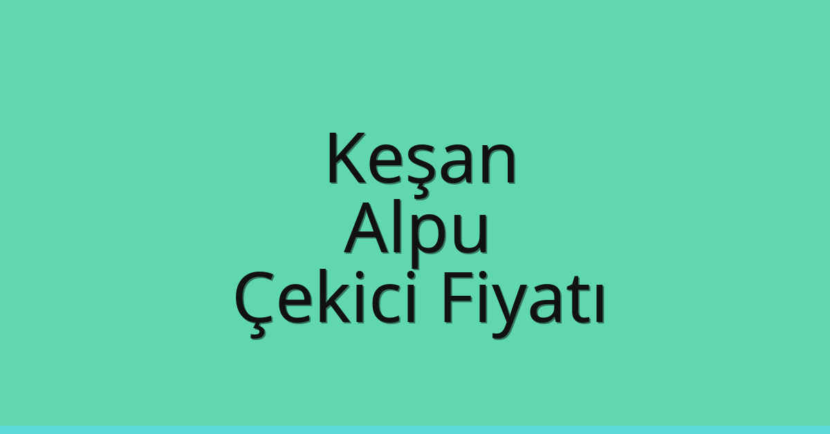 Keşan Çekici Fiyatı – Alpu Oto Kurtarıcı Ücreti