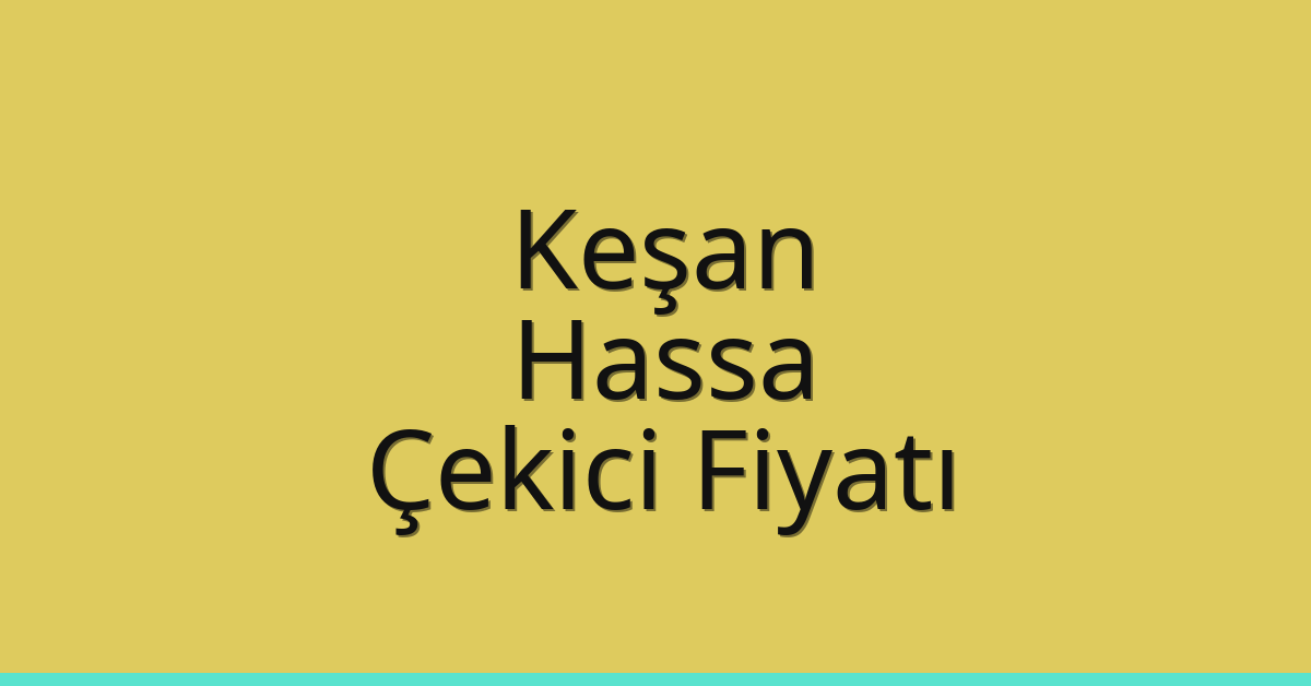 Keşan Çekici Fiyatı – Hassa Oto Kurtarıcı Ücreti