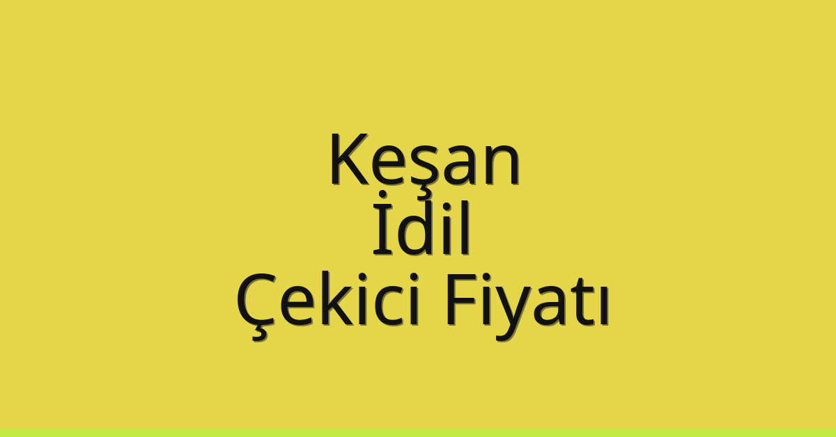 Keşan Çekici Fiyatı – İdil Oto Kurtarıcı Ücreti