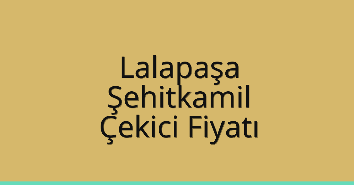 Lalapaşa Çekici Fiyatı – Şehitkamil Oto Kurtarıcı Ücreti