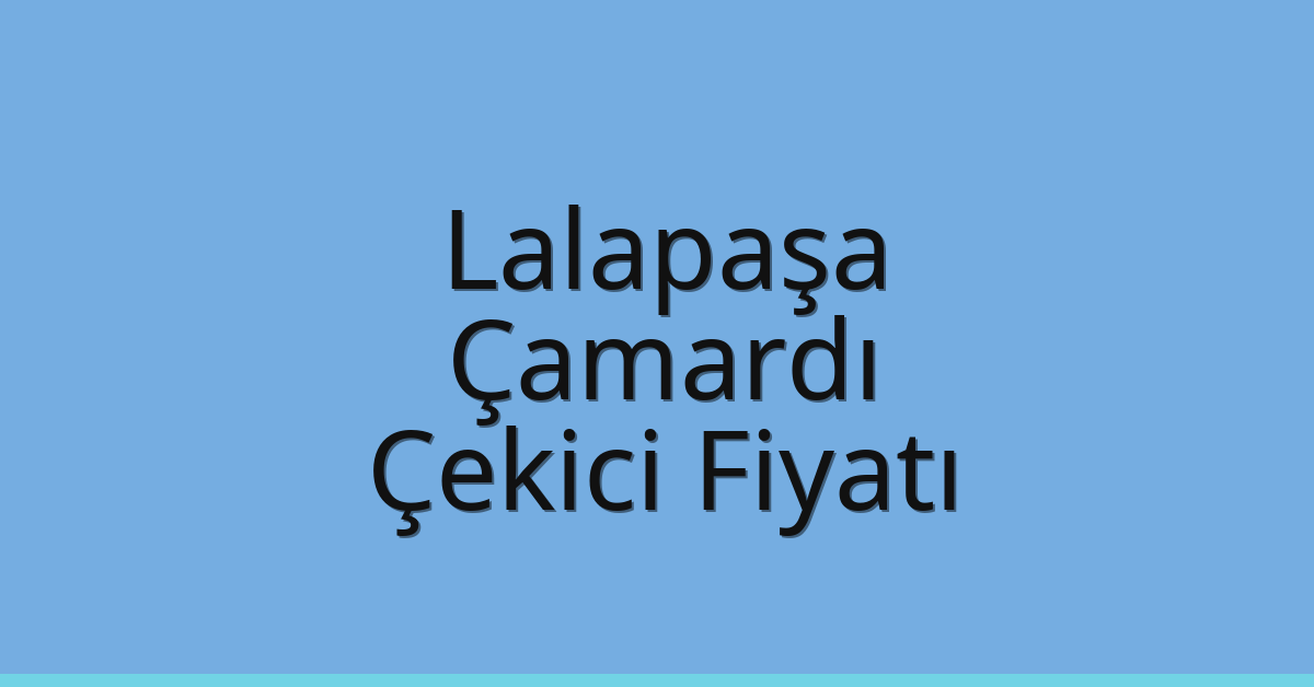 Lalapaşa Çekici Fiyatı – Çamardı Oto Kurtarıcı Ücreti