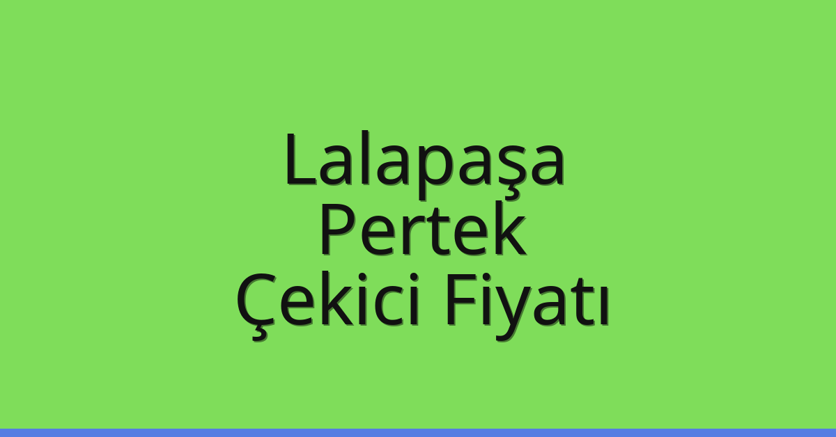 Lalapaşa Çekici Fiyatı – Pertek Oto Kurtarıcı Ücreti