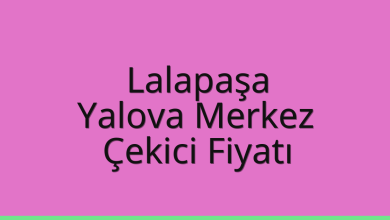 Lalapaşa Çekici Fiyatı – Yalova Merkez Oto Kurtarıcı Ücreti
