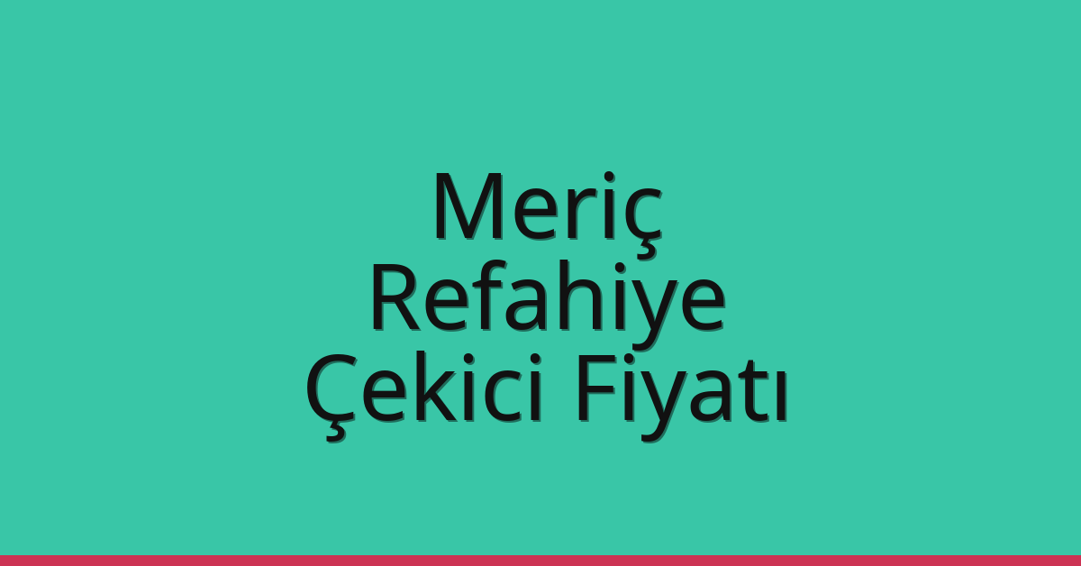 Meriç Çekici Fiyatı – Refahiye Oto Kurtarıcı Ücreti