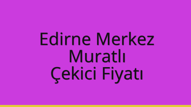 Edirne Merkez Çekici Fiyatı – Muratlı Oto Kurtarıcı Ücreti