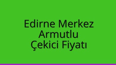 Edirne Merkez Çekici Fiyatı – Armutlu Oto Kurtarıcı Ücreti