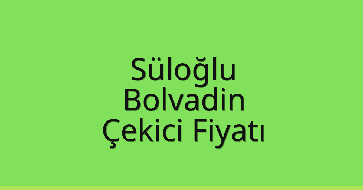 Süloğlu Çekici Fiyatı – Bolvadin Oto Kurtarıcı Ücreti