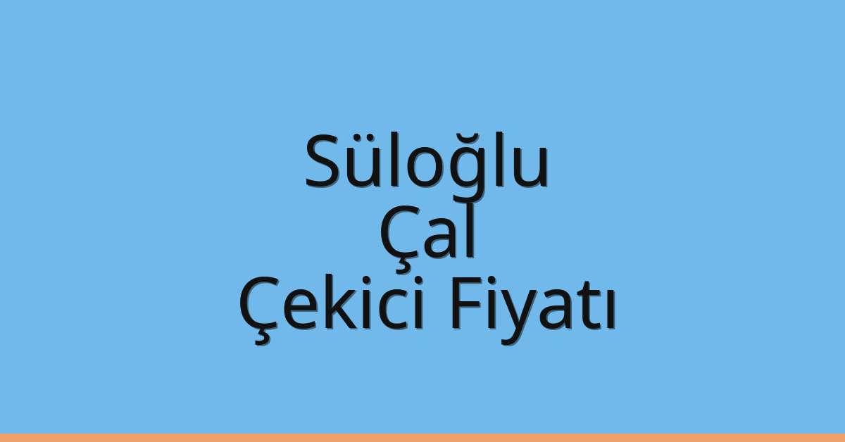 Süloğlu Çekici Fiyatı – Çal Oto Kurtarıcı Ücreti
