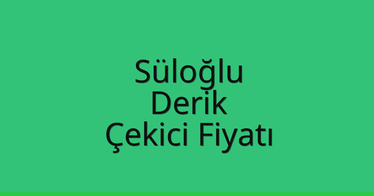 Süloğlu Çekici Fiyatı – Derik Oto Kurtarıcı Ücreti