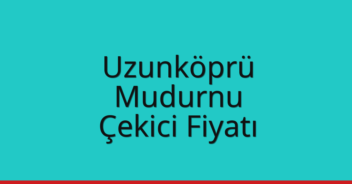 Uzunköprü Çekici Fiyatı – Mudurnu Oto Kurtarıcı Ücreti
