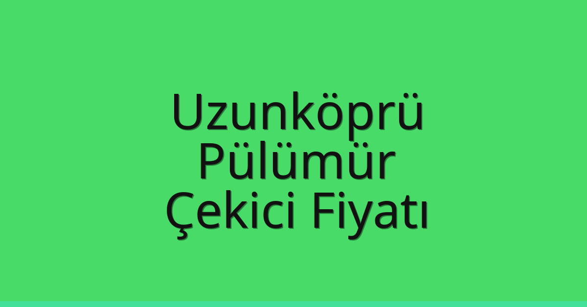 Uzunköprü Çekici Fiyatı – Pülümür Oto Kurtarıcı Ücreti
