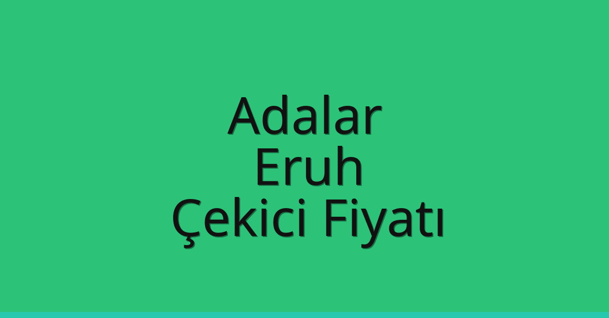 Adalar Çekici Fiyatı – Eruh Oto Kurtarıcı Ücreti