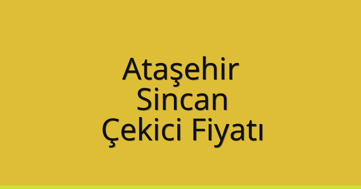 Ataşehir Çekici Fiyatı - Sincan Oto Kurtarıcı Ücreti Ataşehir Çekici Fiyatı – Sincan Oto Kurtarıcı Ücreti