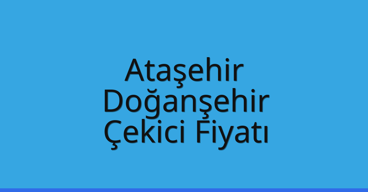 Ataşehir Çekici Fiyatı – Doğanşehir Oto Kurtarıcı Ücreti