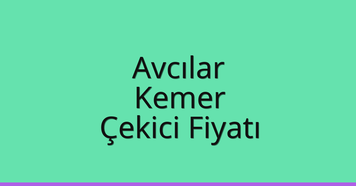 Avcılar Çekici Fiyatı – Kemer Oto Kurtarıcı Ücreti Avcılar Çekici Fiyatı – Kemer Oto Kurtarıcı Ücreti