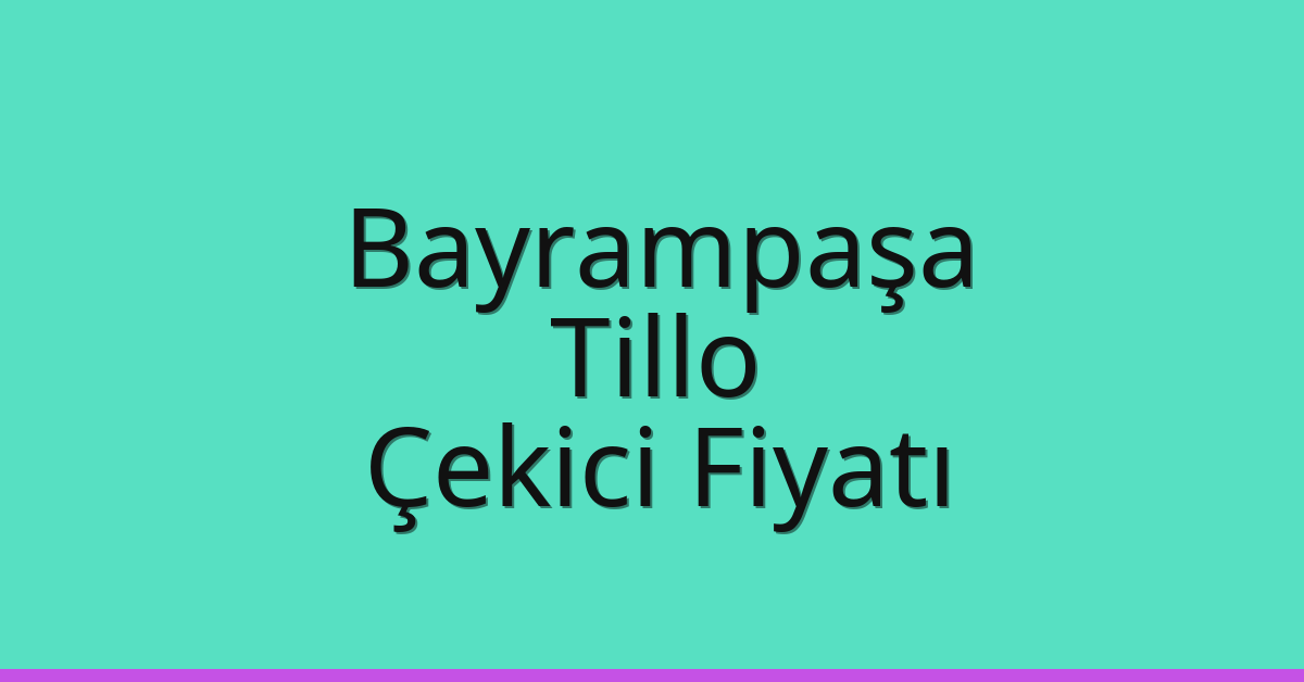 Bayrampaşa Çekici Fiyatı – Tillo Oto Kurtarıcı Ücreti