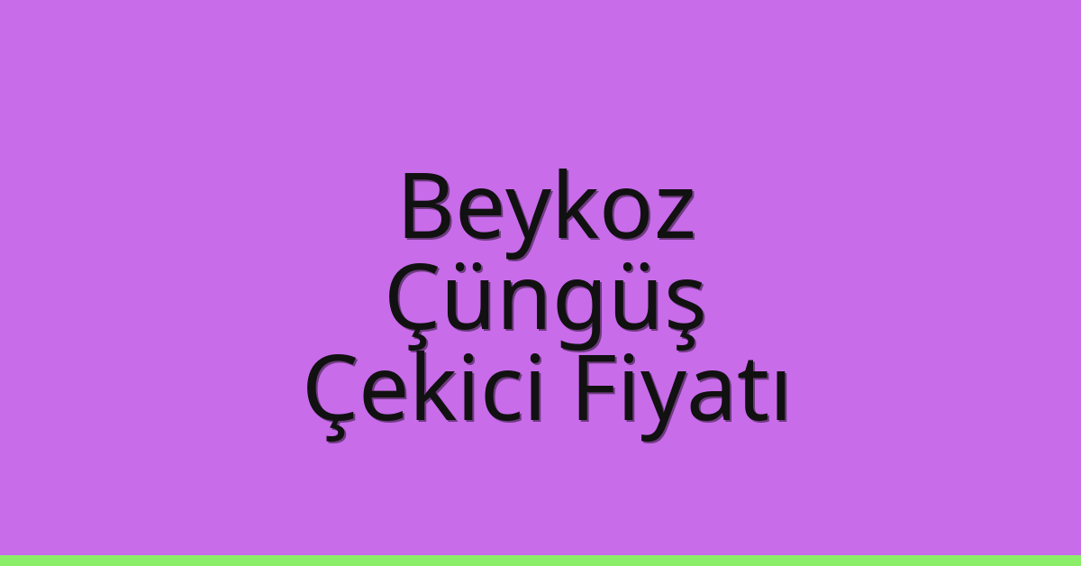 Beykoz Çekici Fiyatı – Çüngüş Oto Kurtarıcı Ücreti