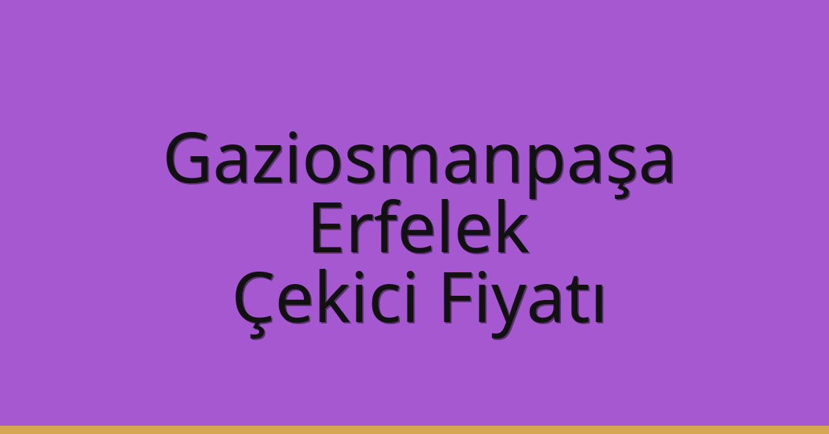 Gaziosmanpaşa Çekici Fiyatı – Erfelek Oto Kurtarıcı Ücreti
