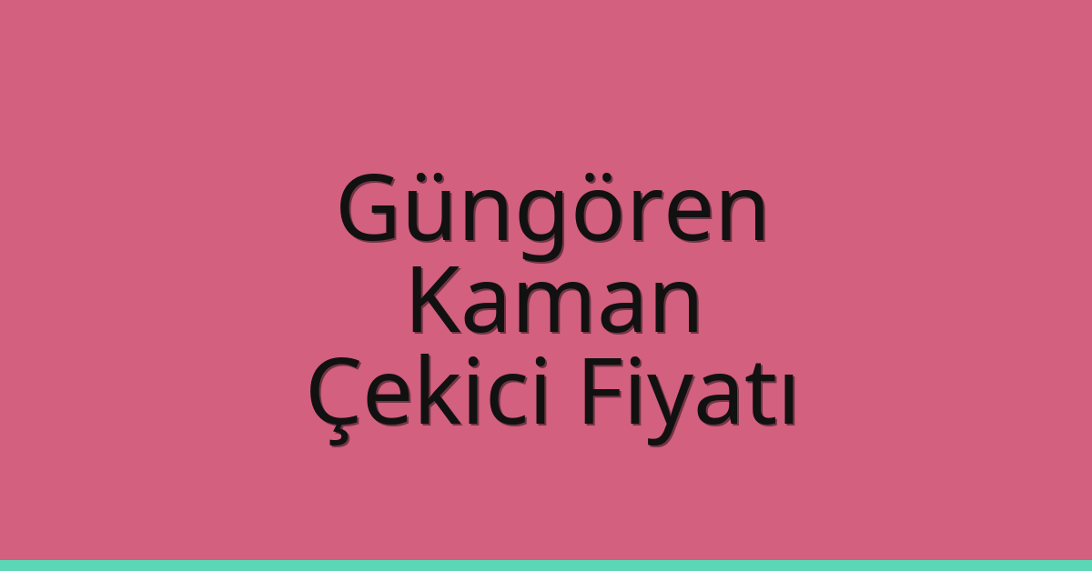 Güngören Çekici Fiyatı – Kaman Oto Kurtarıcı Ücreti