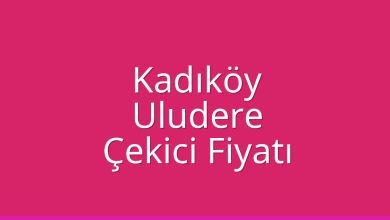 Kadıköy Çekici Fiyatı – Uludere Oto Kurtarıcı Ücreti