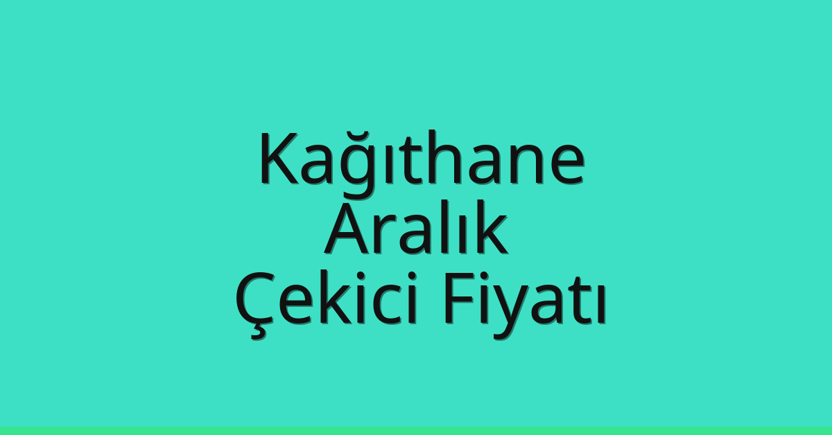 Kağıthane Çekici Fiyatı – Aralık Oto Kurtarıcı Ücreti