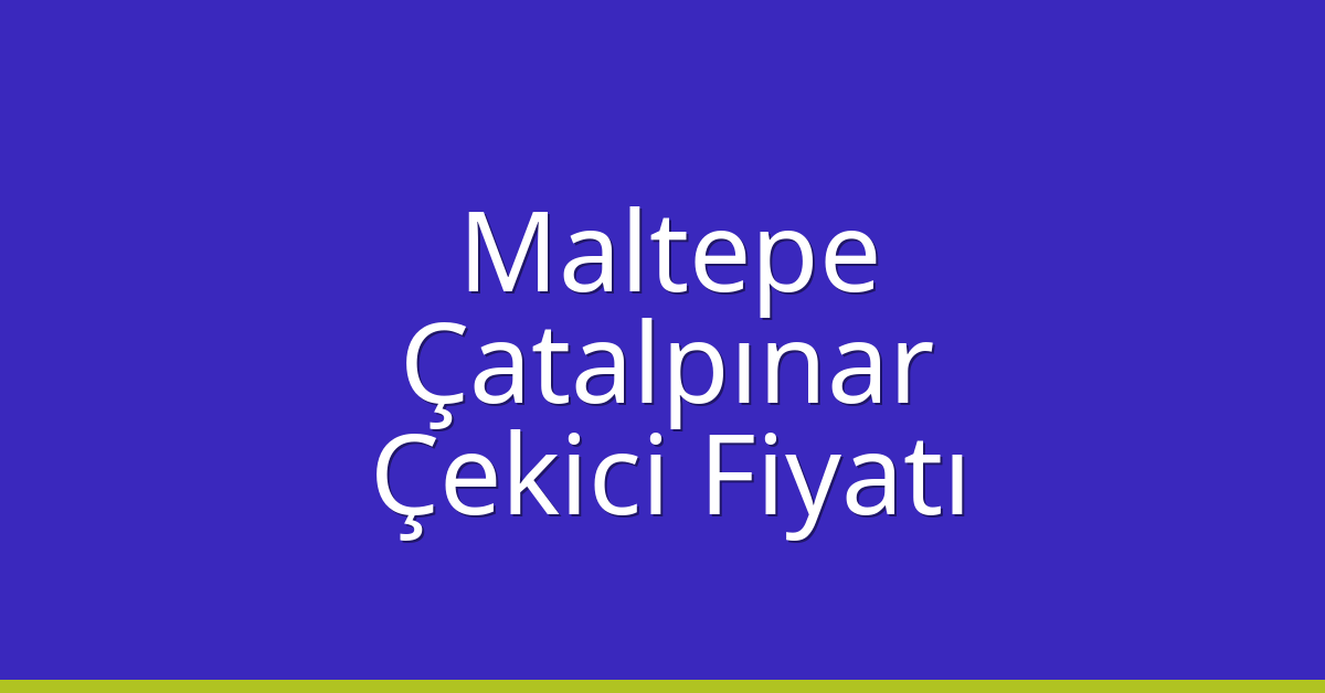 Maltepe Çekici Fiyatı – Çatalpınar Oto Kurtarıcı Ücreti Maltepe Çekici Fiyatı – Çatalpınar Oto Kurtarıcı Ücreti