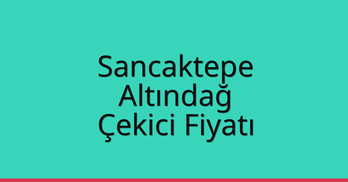 Sancaktepe Çekici Fiyatı – Altındağ Oto Kurtarıcı Ücreti
