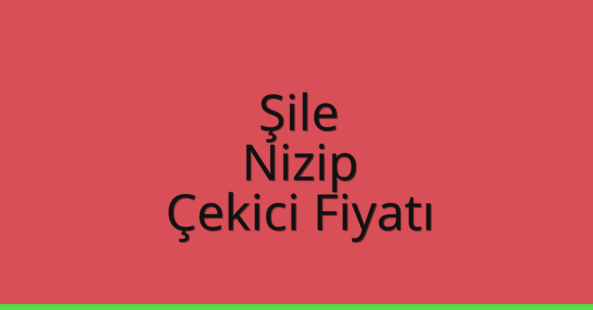 Şile Çekici Fiyatı – Nizip Oto Kurtarıcı Ücreti