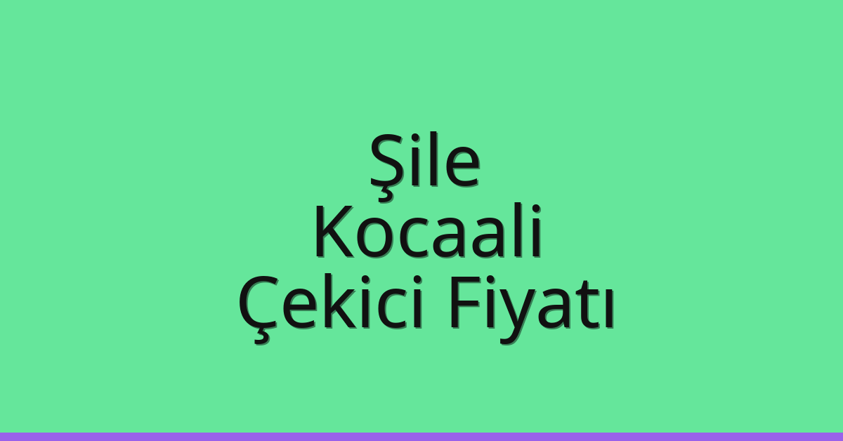 Şile Çekici Fiyatı – Kocaali Oto Kurtarıcı Ücreti