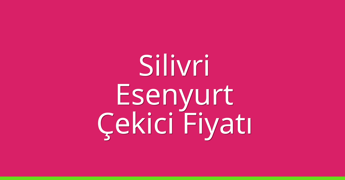 Silivri Çekici Fiyatı - Esenyurt Oto Kurtarıcı Ücreti Silivri Çekici Fiyatı – Esenyurt Oto Kurtarıcı Ücreti
