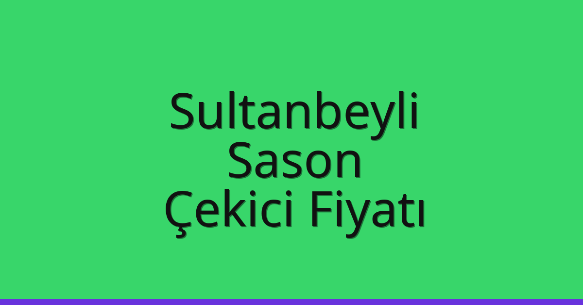 Sultanbeyli Çekici Fiyatı – Sason Oto Kurtarıcı Ücreti