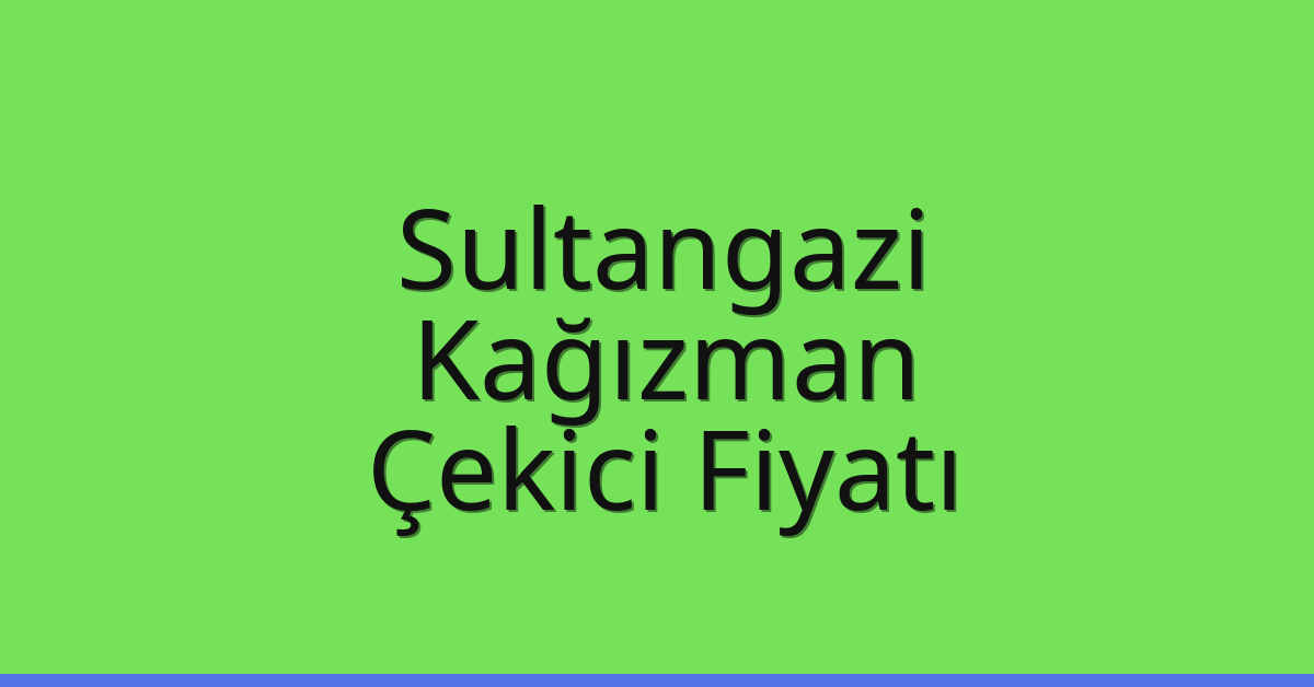 Sultangazi Çekici Fiyatı – Kağızman Oto Kurtarıcı Ücreti