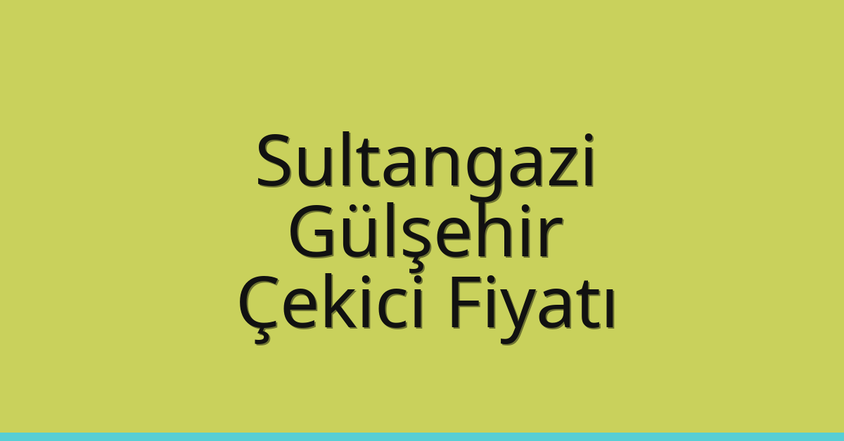 Sultangazi Çekici Fiyatı – Gülşehir Oto Kurtarıcı Ücreti