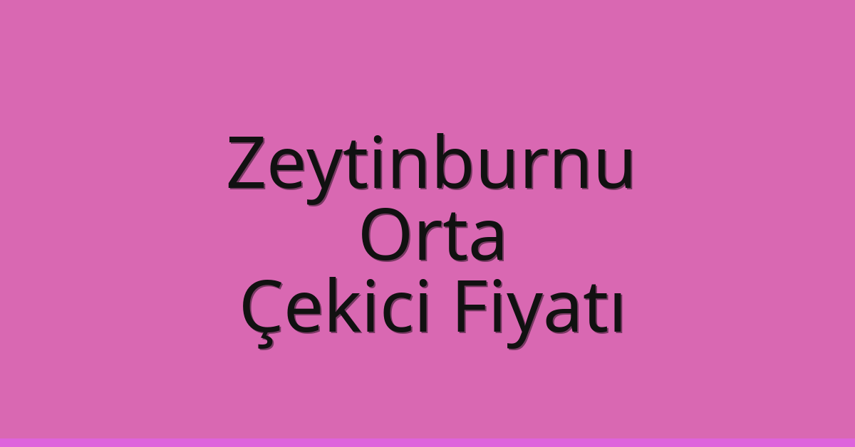 Zeytinburnu Çekici Fiyatı – Orta Oto Kurtarıcı Ücreti