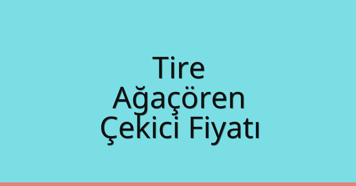 Tire Çekici Fiyatı – Ağaçören Oto Kurtarıcı Ücreti
