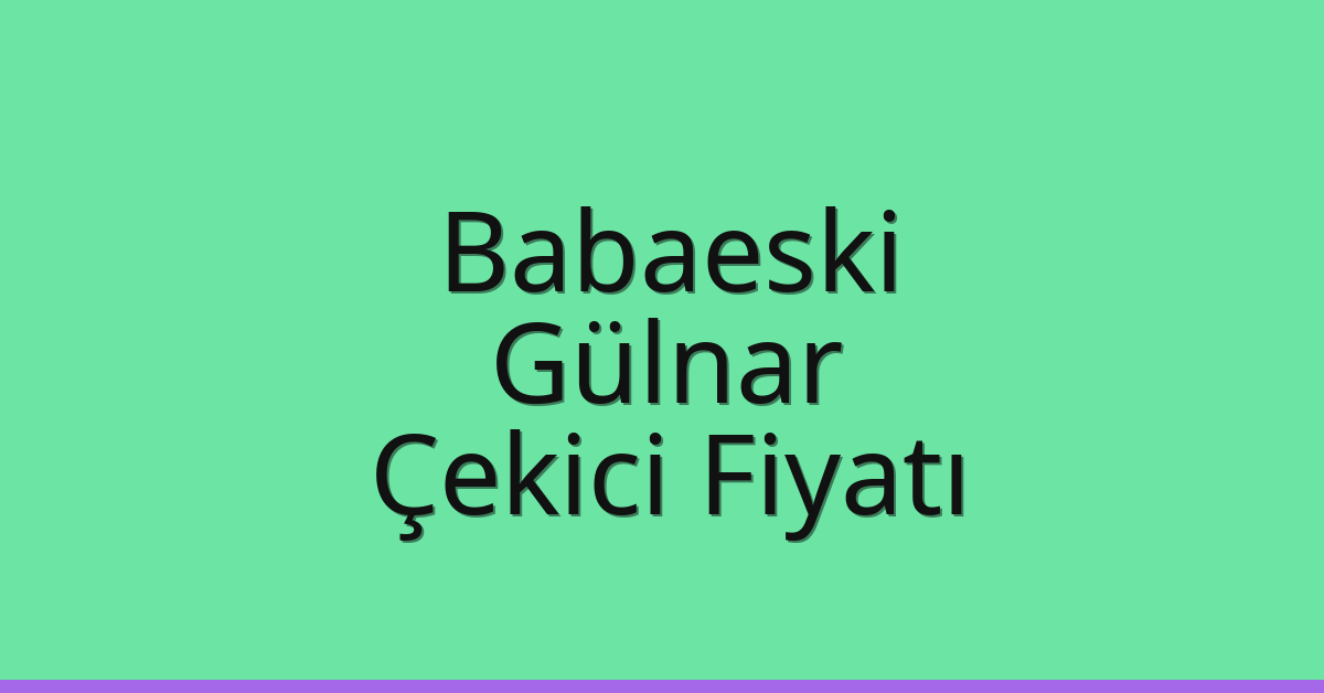 Babaeski Çekici Fiyatı – Gülnar Oto Kurtarıcı Ücreti