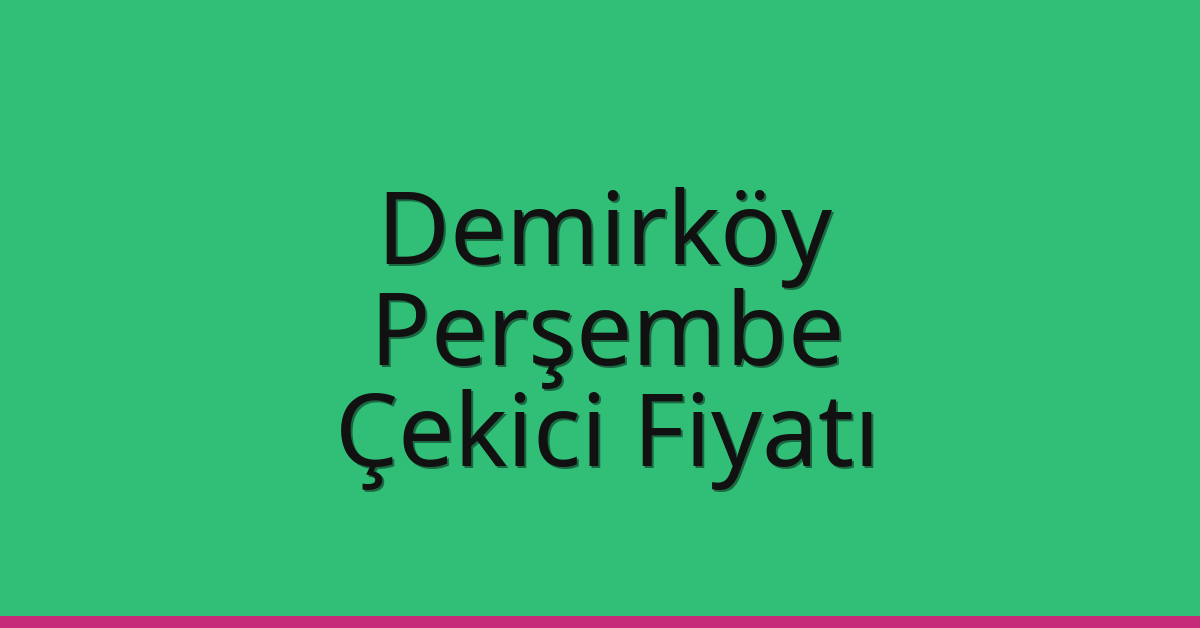 Demirköy Çekici Fiyatı – Perşembe Oto Kurtarıcı Ücreti