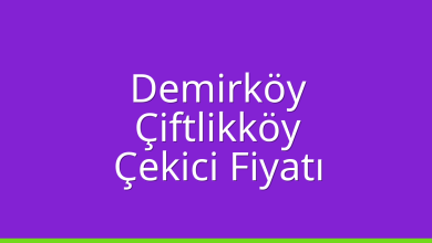 Demirköy Çekici Fiyatı – Çiftlikköy Oto Kurtarıcı Ücreti