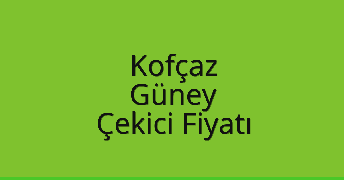 Kofçaz Çekici Fiyatı – Güney Oto Kurtarıcı Ücreti